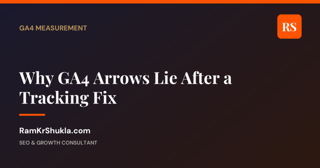 Why GA4 Arrows Lie After a Tracking Fix