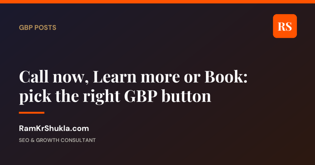 Call now, Learn more or Book: pick the right GBP button