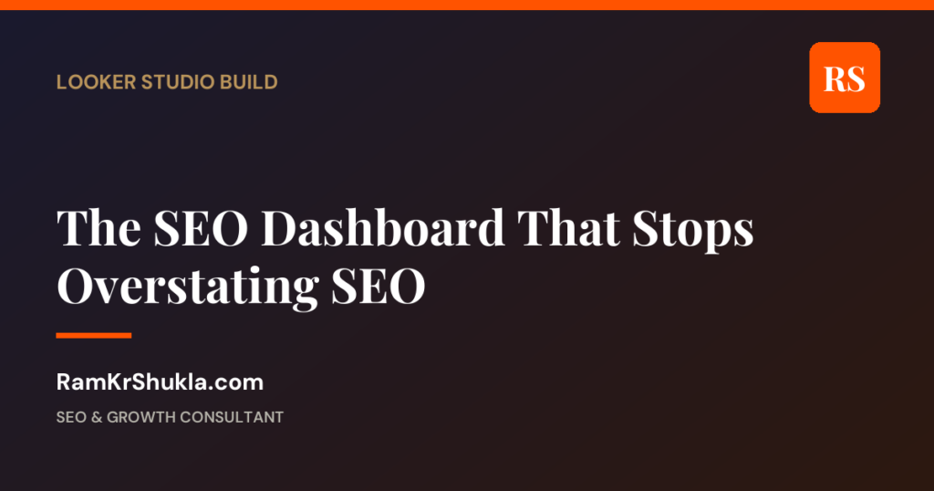 The SEO Dashboard That Stops Overstating SEO